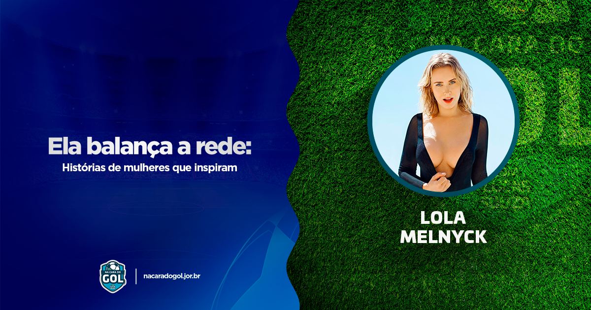 Lola Melnyck: A capitã que leva a TV a outro nível